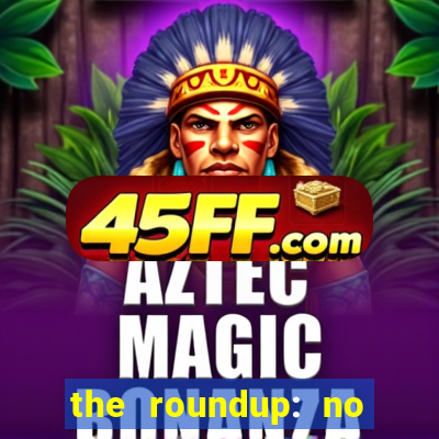 the roundup: no way out download